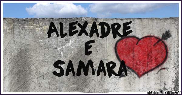 Alexadre
     E
Samara