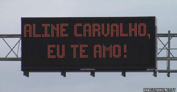 ALINE CARVALHO,
EU TE AMO! 
