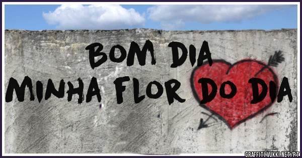 Bom dia
 minha flor do dia 