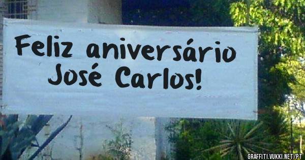 Feliz aniversário          José Carlos!