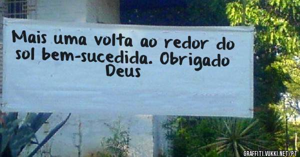 Mais uma volta ao redor do sol bem-sucedida. Obrigado Deus