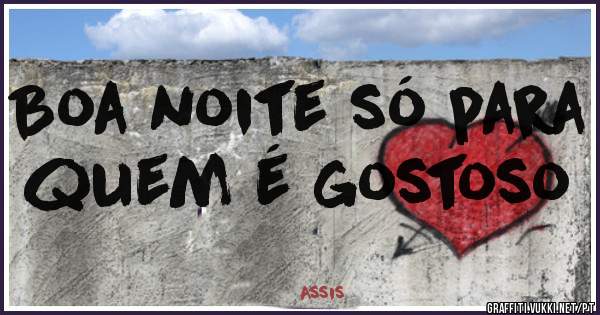 Boa noite só para quem é gostoso