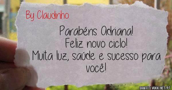 Parabéns Adriana!
Feliz novo ciclo! 
Muita luz, saúde e sucesso para você!