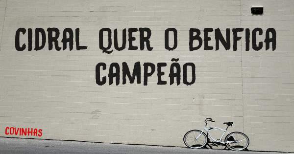 Cidral quer o Benfica campeão 