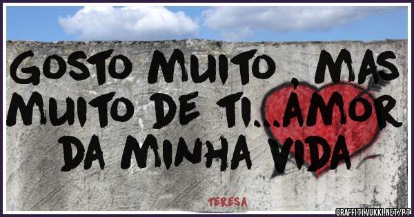 Gosto muito , mas muito de ti...amor da minha vida