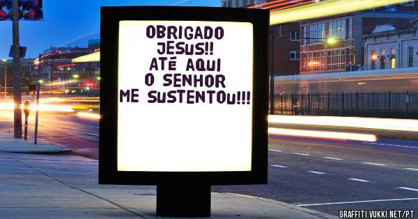 Obrigado Jesus!!
Até aqui o Senhor me sustentou!!!