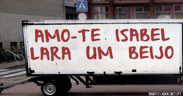 AMO-TE  ISABEL   LARA  UM  BEIJO