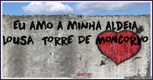 Eu amo a minha aldeia  LOUSA  TORRE DE MONCORVO
