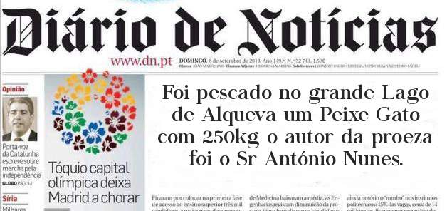 Foi pescado no grande Lago de Alqueva um Peixe Gato com 250kg o autor da proeza foi o Sr António Nunes. 