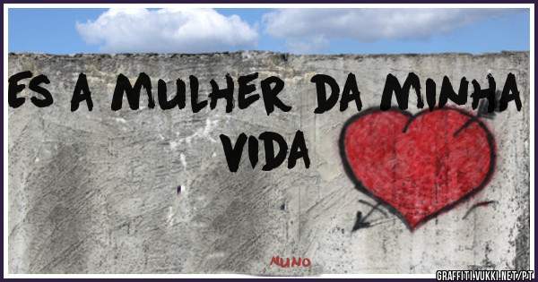 Es a mulher da minha vida 
