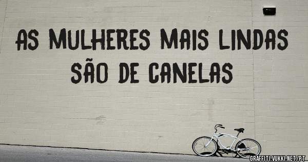 As mulheres mais lindas são de canelas