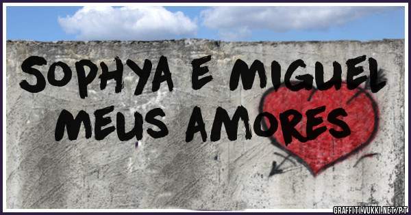 Sophya e Miguel
Meus amores