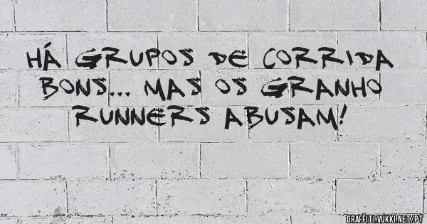 Há grupos de corrida bons... mas os Granho Runners abusam! 