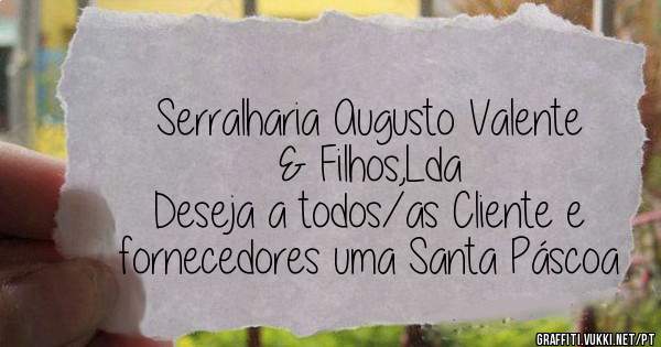 Serralharia Augusto Valente & Filhos,Lda 
Deseja a todos/as Cliente e fornecedores uma Santa Páscoa 