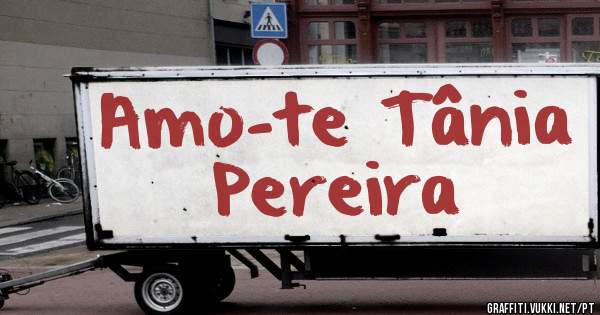 Amo-te Tânia Pereira 