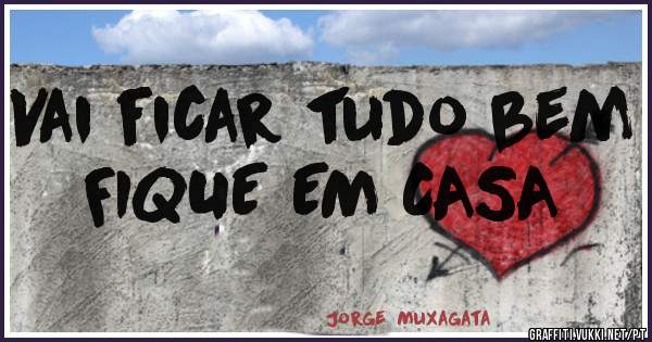 Vai ficar tudo bem  FIQUE EM CASA 