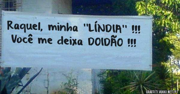 Raquel, minha ''LÍNDIA'' !!!
Você me deixa DOIDÃO !!!
