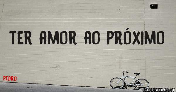 ter amor ao próximo 