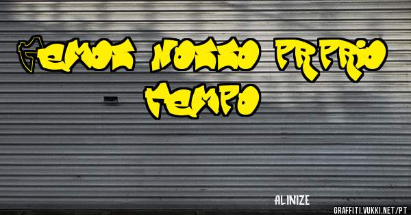 Temos nosso próprio tempo!