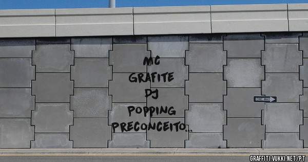 MC
Grafite


DJ


Popping


Preconceito


Freestyle
