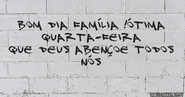 Bom dia Família !Ótima Quarta-feira
Que Deus abençoe todos nós
