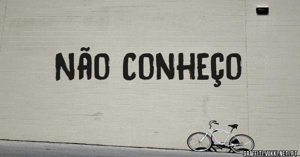 Não Conheço