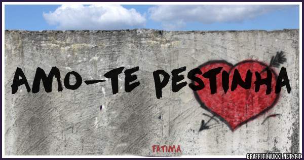 Amo-te pestinha