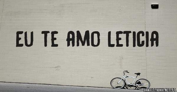 Eu te amo Leticia 