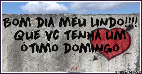Bom dia meu lindo!!!!
Que vc tenha um ótimo domingo 