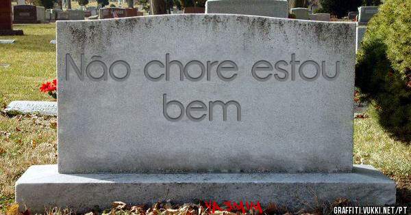 Não chore estou bem
