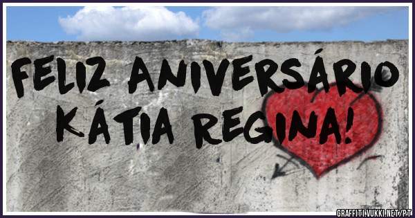 Feliz Aniversário   Kátia Regina!