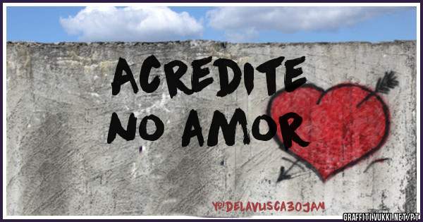 Acredite
no amor

