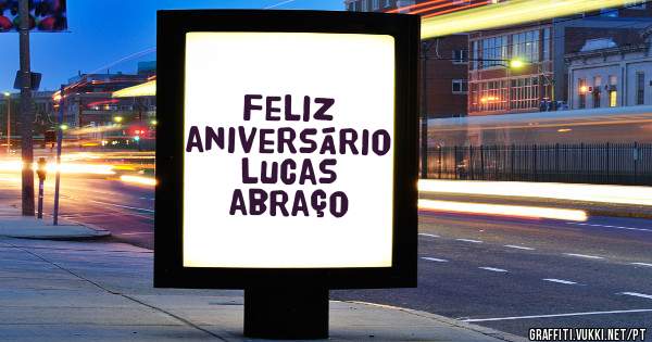 Feliz aniversário Lucas abraço 