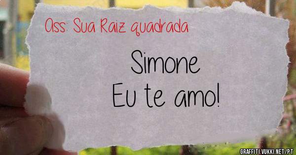 Simone 
Eu te amo!