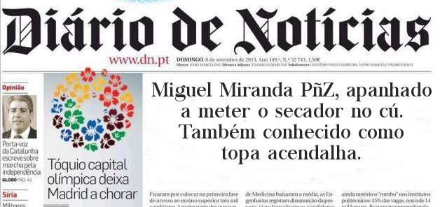 Miguel Miranda PñZ, apanhado a meter o secador no cú.

Também conhecido como topa acendalha.