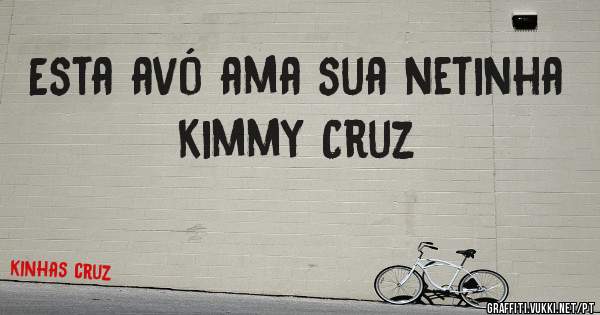 Esta avó ama sua netinha Kimmy Cruz 