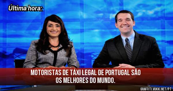 Motoristas de táxi legal de Portugal são os melhores do Mundo. 