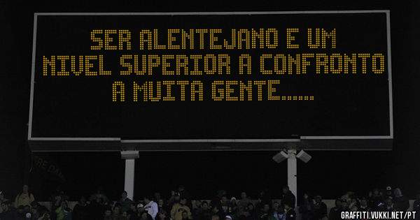 Ser alentejano e um nivel superior a confronto a muita gente......