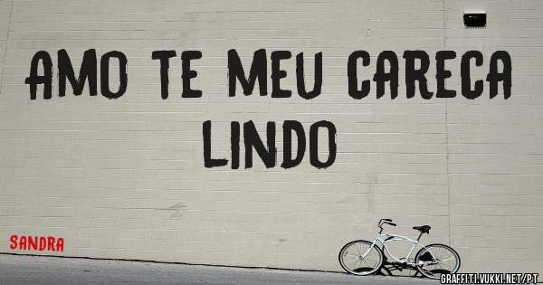 Amo te meu careca lindo