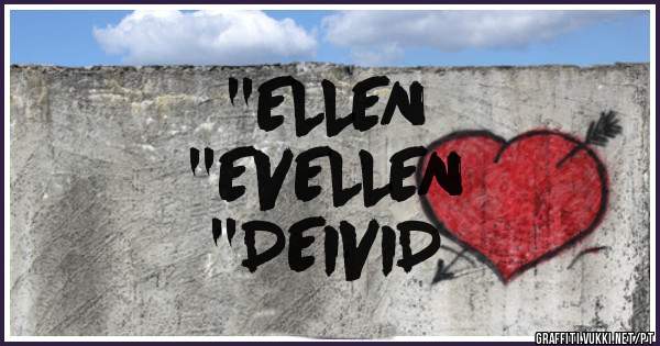 ''ELLEN
         ''EVELLEN 
       ''DEIVID 