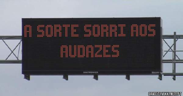 A SORTE SORRI AOS AUDAZES 