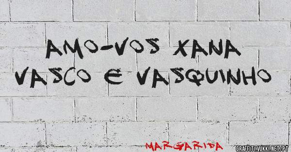 amo-vos xana vasco e vasquinho