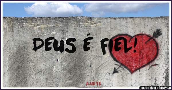 DEUS É FIEL!