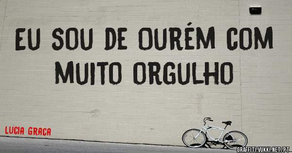 Eu sou de Ourém com muito orgulho 