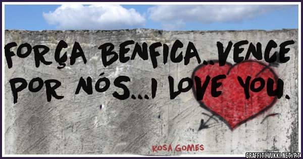 FORÇA BENFICA..VENCE POR NÓS...I LOVE YOU.                              