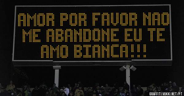 AMOR POR FAVOR NAO ME ABANDONE EU TE AMO BIANCA!!!