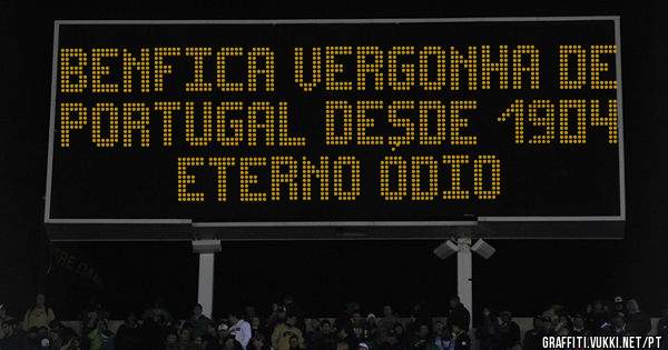 Benfica vergonha de Portugal desde 1904 
Eterno ódio 