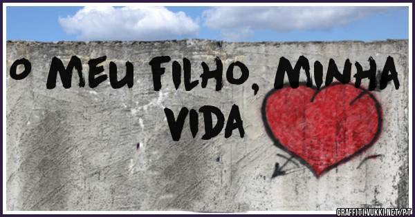 O meu filho, minha vida