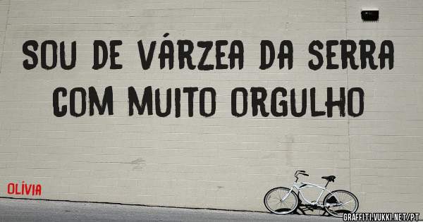 Sou de várzea da serra com muito orgulho