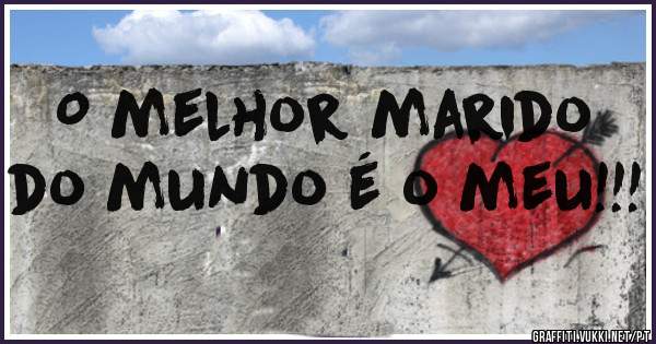 O melhor marido do mundo é o meu!!! 